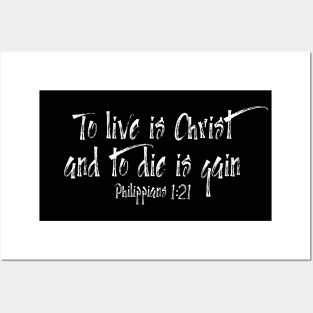 TO LIVE IS CHRIST AND TO DIE IS GAIN Posters and Art